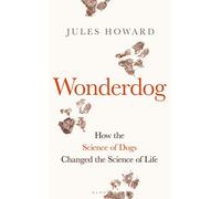 Wonderdog: How the Science of Dogs Changed the Science of Life - WINNER OF THE BARKER BOOK AWARD FOR NON-FICTION