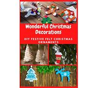 Wonderful Christmas Decorations: DIY Festive Felt Christmas Ornaments