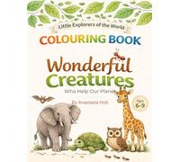 WONDERFUL CREATURES WHO HELP OUR PLANET: An Educational Colouring Book for Kids 6-9 | Little Explorers of the World