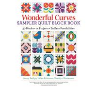 Wonderful Curves Sampler Quilt Block Book : 30 Blocks, 14 Projects, Endless Possibilities