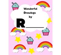 Wonderful Drawings By R______: Sketchbook for girls, Blank paper for drawing and creative doodling, Cute rainbow, cupcake and stars 8x10 120 Pages