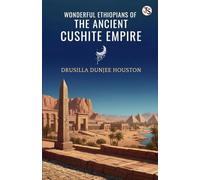 Wonderful Ethiopians Of The Ancient Cushite Empire (EditionFirst Edition)