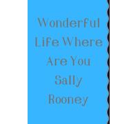 Wonderful Life Where Are You Sally Rooney: note book