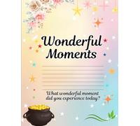 Wonderful Moments: A Journal for Capturing Life's Magical Everyday Experiences: Reflect, Record, and Relive Your Most Cherished Memories