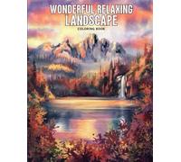 Wonderful Relaxing Landscape Coloring Book for Adults: Breathtaking Mountain Vistas, Flowing Streams and Cozy Cabins - A Nature-Inspired Coloring Book ... Anxiety Relief and Peaceful Moments