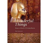 Wonderful Things: Essays in Honor of Nicholas Reeves: 10 (Material and Visual Culture of Ancient Egypt)