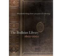 Wonderful Things from 400 Years of Collecting - The Bodleian Library 1602-2002