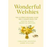 Wonderful Welshies: The Ultimate Wedding Guide and Planner for South Wales Brides & Grooms