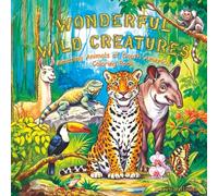 Wonderful Wild Creatures: Amazing Animals of South America Coloring Book