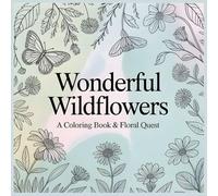 Wonderful Wildflowers a Coloring Book & Floral Quest: A Relaxing Wildflower Coloring Book for Adults and Teens Featuring Beautiful Flowers