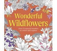 Wonderful Wildflowers Colouring Book : Over 75 Natural Wonders to Colour and Explore