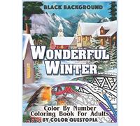 Wonderful Winter BLACK BACKGROUND Color By Number Coloring Book For Adults: Fun Frosty Weather Coloring Book