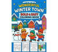 Wonderful Winter Town: Bold and Easy Coloring Book: Fun Snowy Scenes, Cozy Houses, Snowmen & Magical Winter Adventures