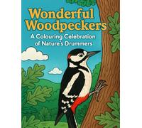Wonderful Woodpeckers: A Colouring Celebration of Nature’s Drummers