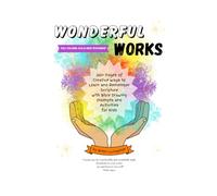 Wonderful Works: 200+ Pages of Creative Ways to Learn and Remember Scripture for Kids: Full Volume (Old and New Testament) (Wonderful Works: A Three-Volume Series)