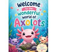 Wonderful World of Axolots: 50 Cute & Easy Coloring Pages for Kids Ages 4-8