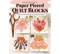 Wonderful World of Paper-Pieced Quilt Blocks : 30 Nature-Inspired Designs and Beautiful Sampler Projects