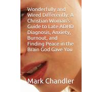 Wonderfully and Wired Differently: A Christian Woman's Guide to Late ADHD Diagnosis, Anxiety, Burnout, and Finding Peace in the Brain God Gave You