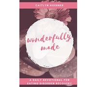 Wonderfully Made: A Daily Devotional for Eating Disorder Recovery
