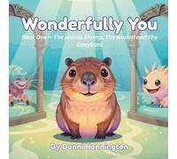 Wonderfully You: Book One - The Mantis Shrimp, The Axolotl and The Capybara.