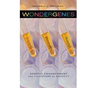 Wondergenes: Genetic Enhancement and the Future of Society (Medical Ethics)
