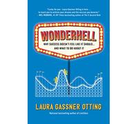 Wonderhell: Why Success Doesn't Feel Like It Should . . . and What to Do About It