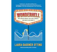 Wonderhell: Why Success Doesn't Feel Like It Should . . . and What to Do About It
