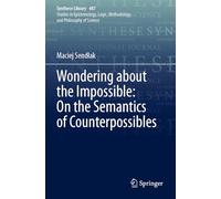 Wondering about the Impossible: On the Semantics of Counterpossibles (Synthese Library, 487)