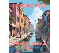 Wondering Through Time: Explore Timeless Architecture And Beautiful Monuments From Around The World-A Relaxing And Inspiring Coloring Book