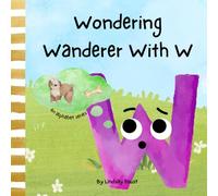 Wondering Wanderer With W | A Short Rhyming Story For Kids About Curiousity: Alphabet Series For Children | Letter Of The Week Book For School Theme: 23 (ABC Discovery-An Alphabet Series For Kids)