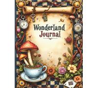 Wonderland Journal 1: Curious Vintage Notebook for Writing, Reflection, Dreaming, Junk Journaling, Scrapbooking, Decoupage, Collage, and Creative Paper Crafts Inspired by Whimsical Storybook Charm