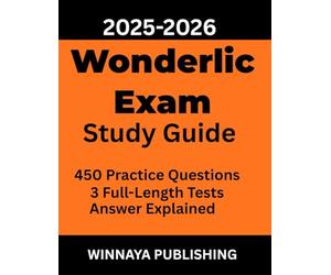 Wonderlic Exam Study Guide 2025-2026: 450 Practice Questions, 3 Full-Length Tests, and Proven Strategies to Maximize Your Score