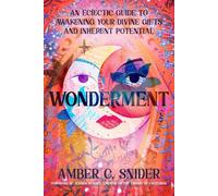 Wonderment: An Eclectic Guide to Awakening Your Divine Gifts and Inherent Potential