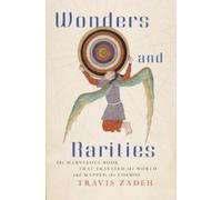 Wonders and Rarities : The Marvelous Book That Traveled the World and Mapped the Cosmos