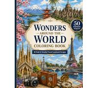 Wonders Around the World Coloring Book: 50 Bold & Detailed Travel Coloring Pages with Famous Landmarks, Ancient Sites, Scenic Wonders, Towers, ... Places (Escape Into Color Collection)