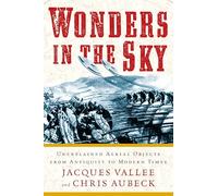 Wonders In The Sky : Unexplained Aerial Objects From Antiquity To Modern Times