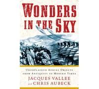 Wonders in the Sky : Unexplained Aerial Objects from Antiquity to Modern Times