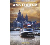Wonders of Amsterdam: A Photo Collection of the City’s Most Beautiful Places to See - A Stunning Coffee Table Travel Photobook (Full-Color)