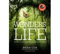 Wonders of Life: Exploring the Most Extraordinary Phenomenon in the Universe (Wonders Series) by Cox, Brian (2013) Hardcover