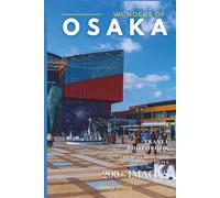 Wonders of Osaka: A Photo Collection of the City’s Most Beautiful Places to See - A Stunning Coffee Table Travel Photobook (Full-Color)