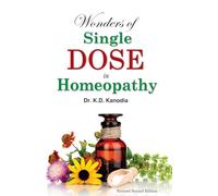 Wonders of Single Dose in Homeopathy: Revised 2nd Edition
