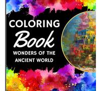 Wonders of the ancient world coloring book: 50 images about wonders of the ancient world: Great Pyramid of Giza, Hanging Gardens of Babylon, Statue of ... Temple of Artemis in Ephesus and others