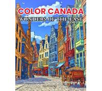 Wonders of the East: A Canada Landmarks Coloring Book: An Adult Coloring Book Highlighting Historic Cities, Waterfalls, and Coastal Beauty of Eastern ... A Journey Through Land, Water & Wonder)
