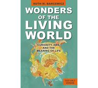 Wonders of the Living World (Text Only Version): Curiosity, Awe, and the Meaning of Life