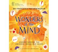 Wonders of the Mind : Helping young readers understand the universe inside their head, in partnership with the British Psychological Society