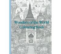 Wonders of the World Colouring Book for Adults and Kids: Educational Colouring Pages to discover various Wonders of the World