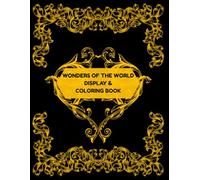 Wonders of the World Display and Coloring Book: A breathtaking Adult/teen coloring book featuring 100 detailed illustrations of natural and man-made ... and relaxation. (Display and Coloring books)