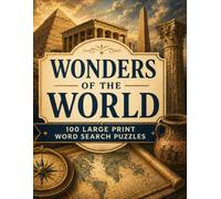Wonders of the World Word Search: 100 Large Print Word Search Puzzles Exploring Ancient Monuments, Lost Civilizations, and Natural Marvels - With Full Answer Key