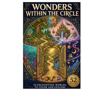 WONDERS WITHIN THE CIRCLE: 52 Enchanting Worlds to Color and Explore