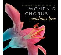 Wondrous Love by BYU Women's Chorus